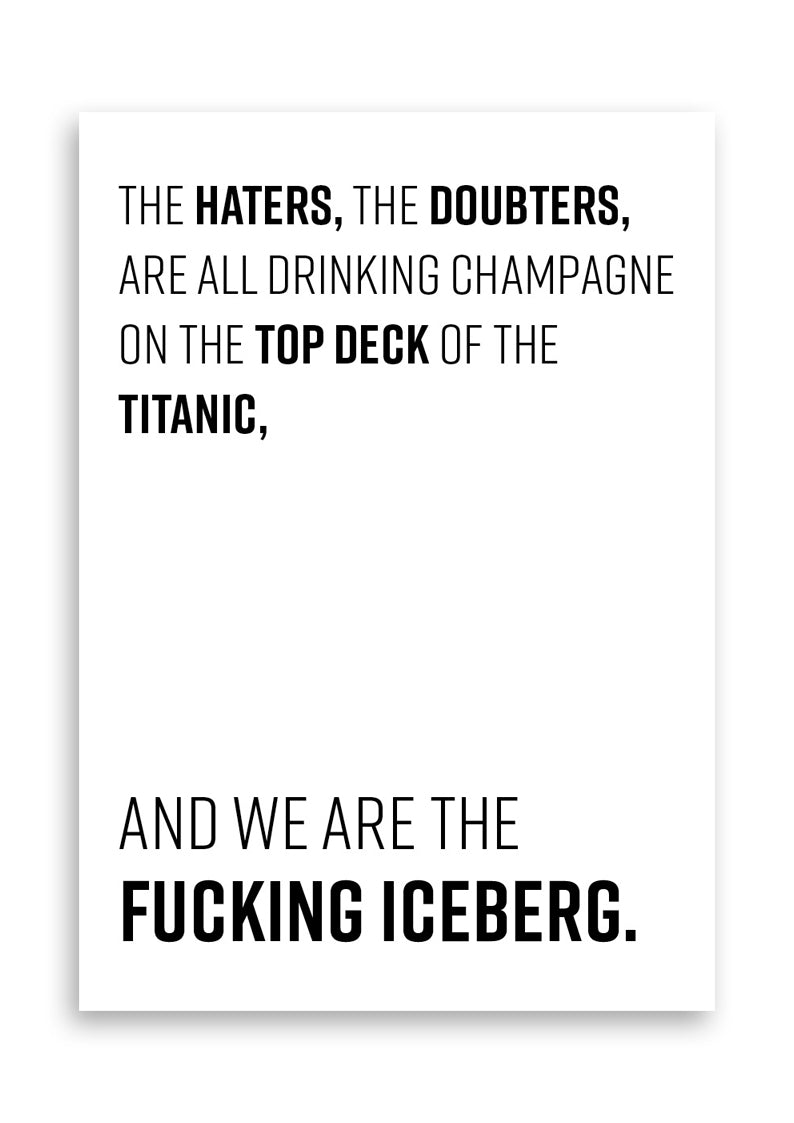 Haters Doubters Iceberg Print