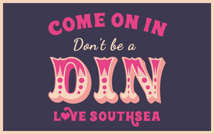 Come on in, don't be a din! Print